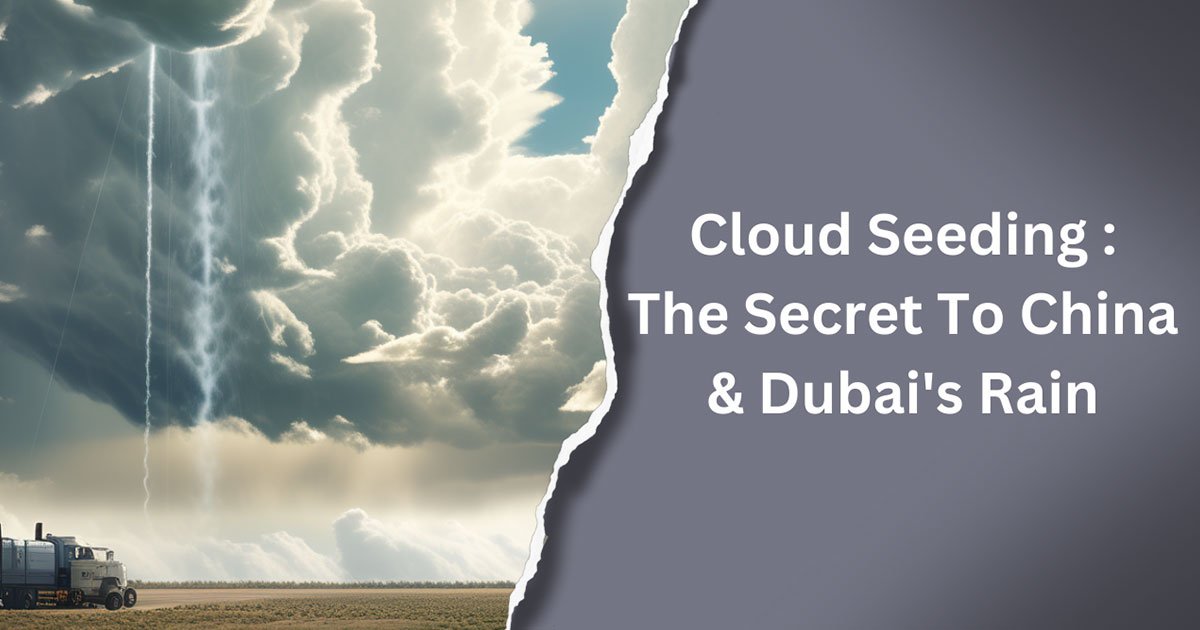 Cloud Seeding : The Secret To China & Dubai's Rain