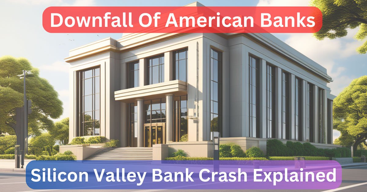 Downfall Of American Banks : Silicon Valley Bank Crash Explained