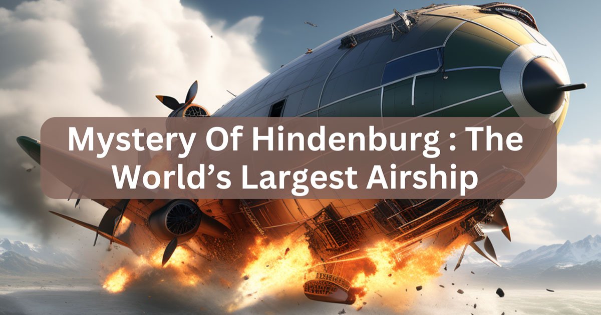 Mystery Of Hindenburg : The World’s Largest Airship