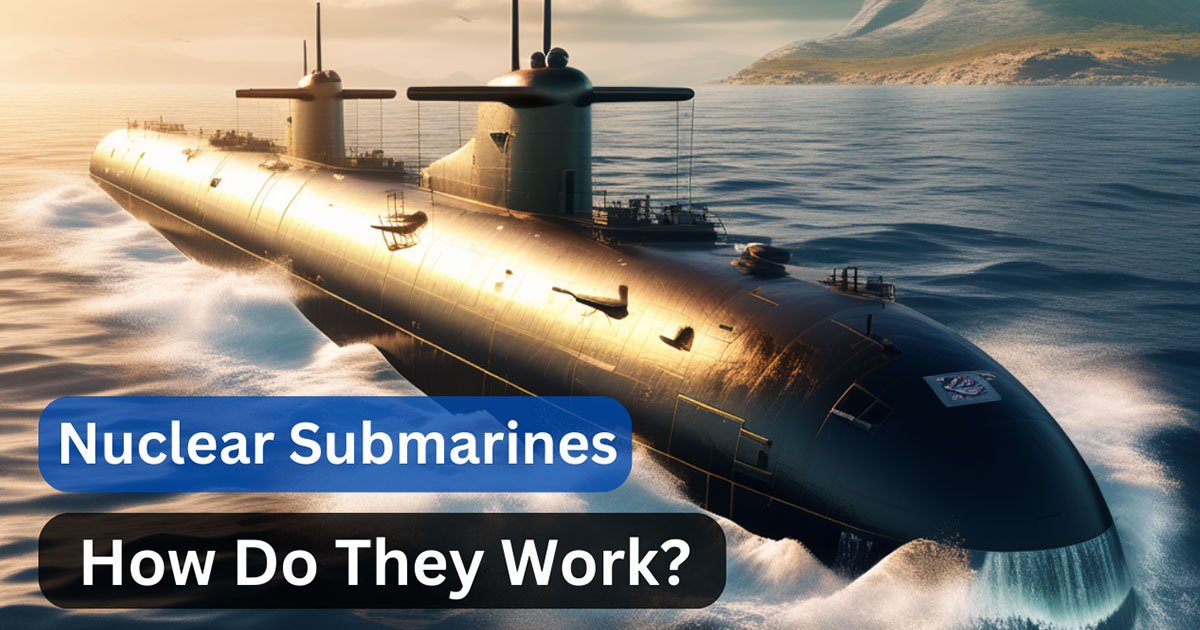 Nuclear Submarines : How Do They Work?