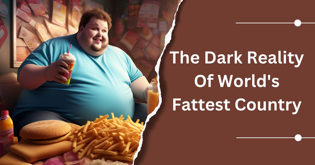 The Dark Reality Of World's Fattest Country