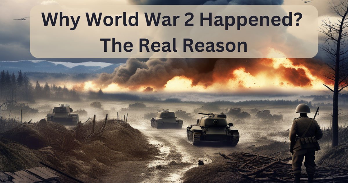 Why World War 2 Happened? The Real Reason